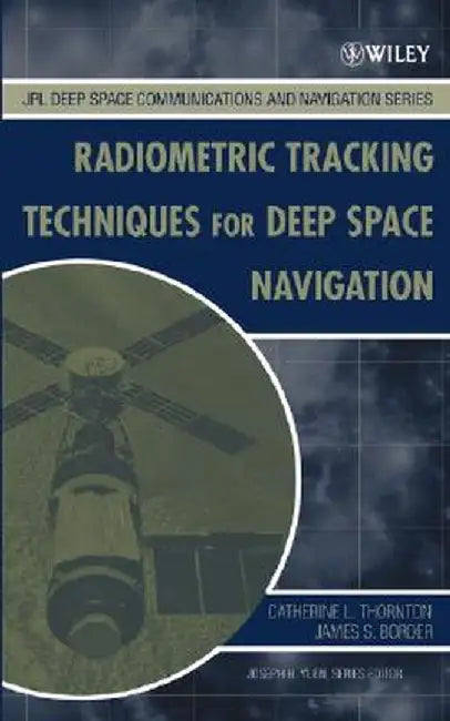 Radiometric Tracking Techniques for Deep-Space Navigation by Catherine L. Thornton
