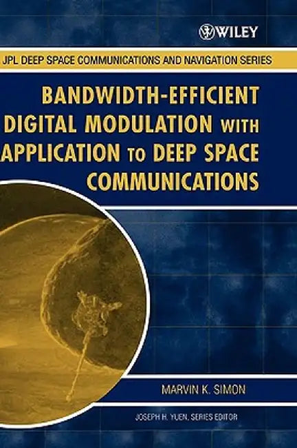 Bandwidth-Efficient Digital Modulation with Application to Deep-Space Communications by Marvin K. Simon
