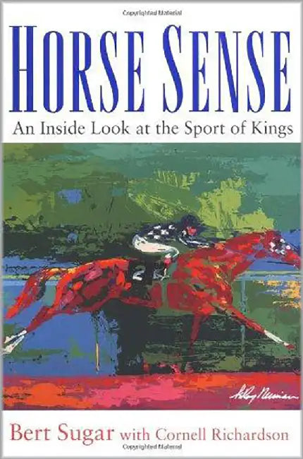 Horse Sense: An Inside Look at the Sport of Kings by Bert Sugar, Cornell Richardson