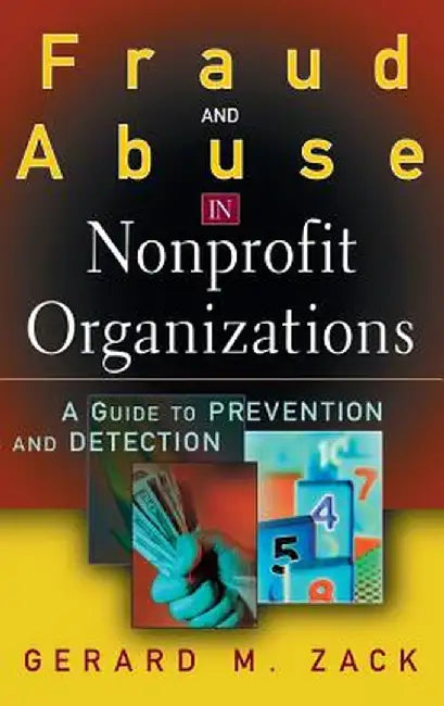 Fraud and Abuse in Nonprofit Organizations: A Guide to Prevention and Detection by Gerard M. Zack