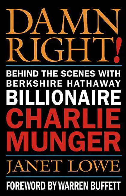 Damn Right!: Behind the Scenes with Berkshire Hathaway Billionaire Charlie Munger by Lowe