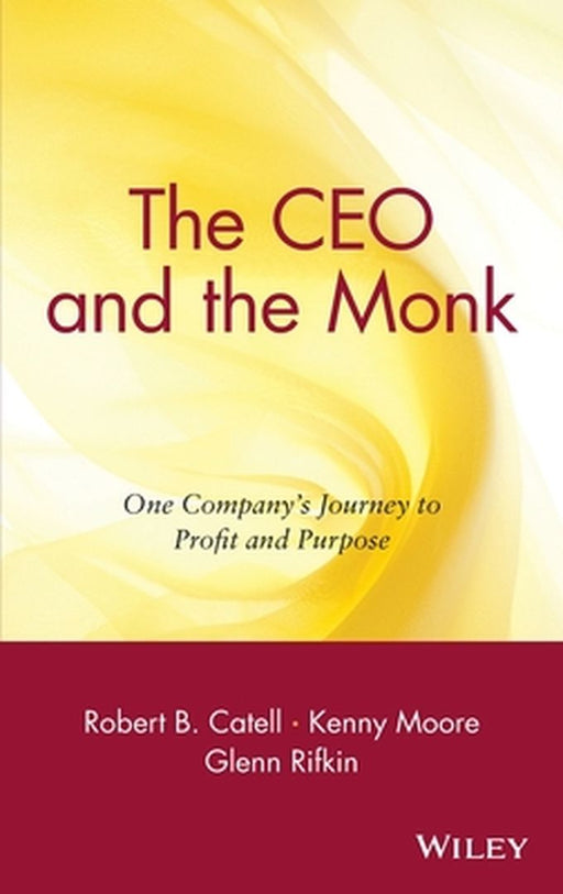 The CEO and the Monk: One Company's Journey to Profit and Purpose by Robert B. Catell