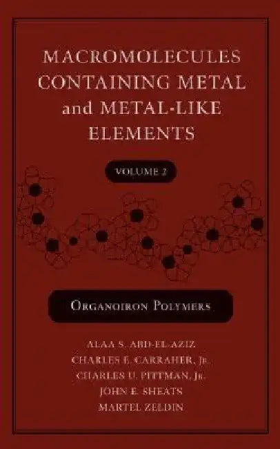 Macromolecules Containing Metal and Metal-Like Elements, Volume 2: Organoiron Polymers by Alaa S. Abd-El-Aziz