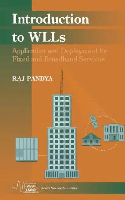 Introduction to WLLs: Application and Deployment for Fixed and Broadband Services by Raj Pandya