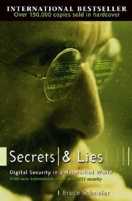 Secrets and Lies: Digital Security in a Networked World by Bruce Schneier