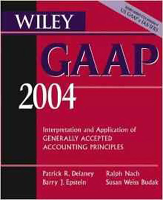 Wiley Gaap 2004: Interpretation and Application of Generally Accepted Accounting Principles