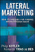 Lateral Marketing: New Techniques for Finding Breakthrough Ideas by Philip Kotler