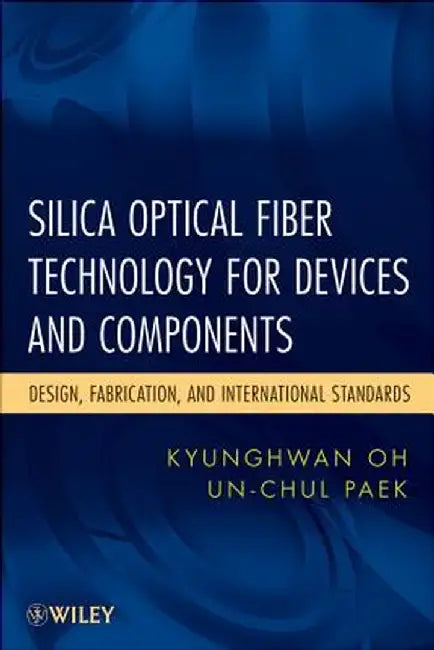 Silica Optical Fiber Technology for Devices and Components: Design, Fabrication, and International Standards by Kyunghwan Oh