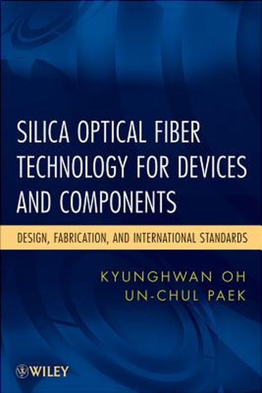 Silica Optical Fiber Technology for Devices and Components: Design, Fabrication, and International Standards by Kyunghwan Oh