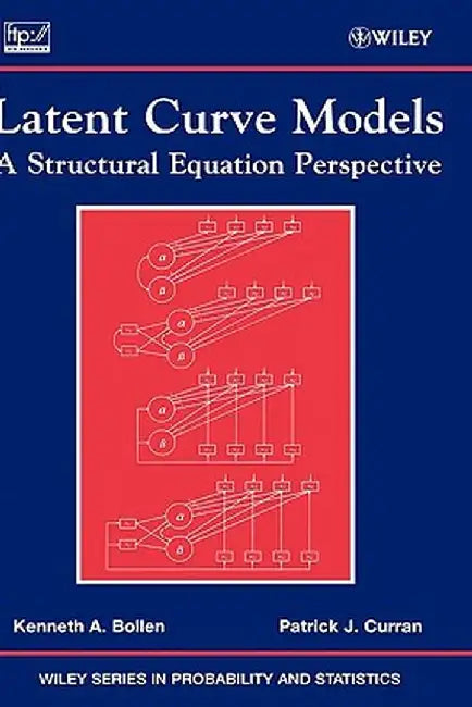 Latent Curve Models: A Structural Equation Perspective by Kenneth a. Bollen