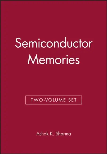 Semiconductor Memories & Advanced Semiconductor Memories, 2 Volume Set by Ashok K. Sharma