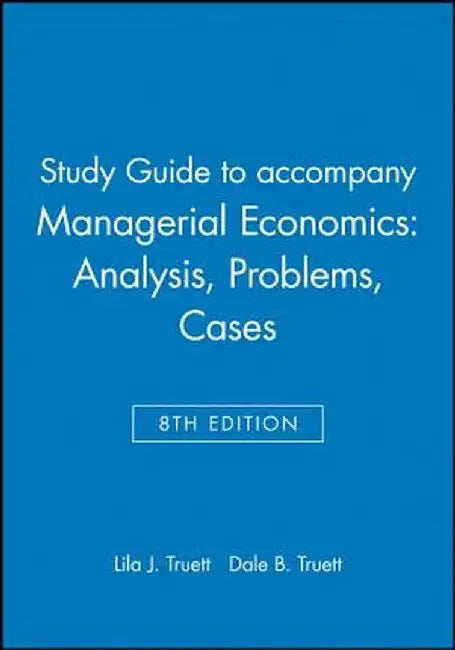 Study Guide to Accompany Managerial Economics: Analysis, Problems, Cases by Lila J. Truett
