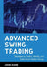 Advanced Swing Trading: Strategies to Predict, Identify, and Trade Future Market Swings by John Crane