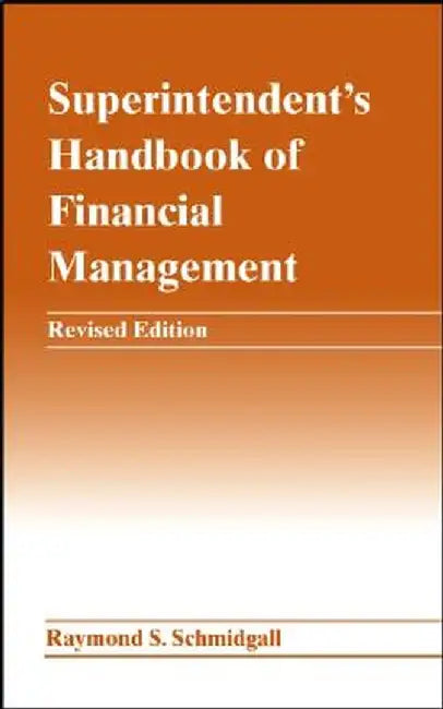 Superintendent's Handbook of Financial Management by Raymond S. Schmidgall