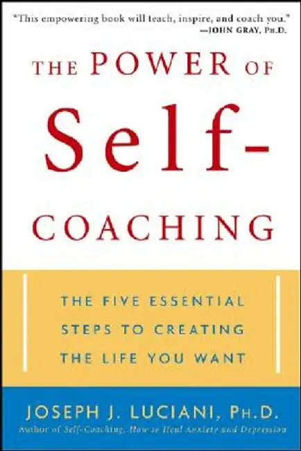 The Power of Self-Coaching: The Five Essential Steps to Creating the Life You Want by Joseph J. Luciani