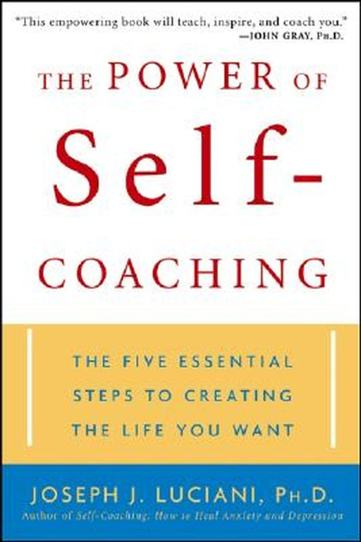 The Power of Self-Coaching: The Five Essential Steps to Creating the Life You Want by Joseph J. Luciani