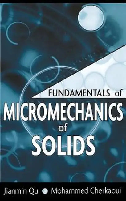 Fundamentals of Micromechanics of Solids by Jianmin Qu
