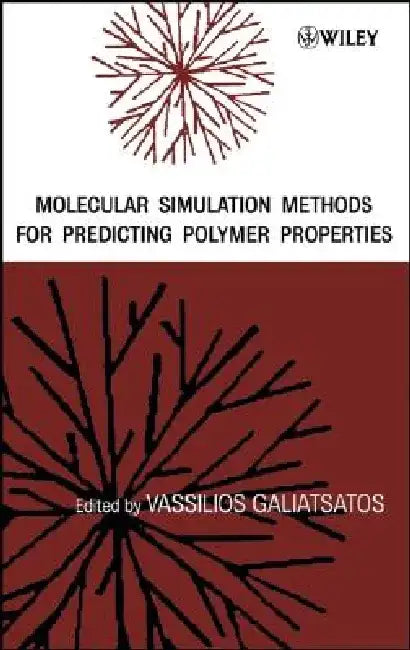 Molecular Simulation Methods for Predicting Polymer Properties by Vassilios Galiatsatos