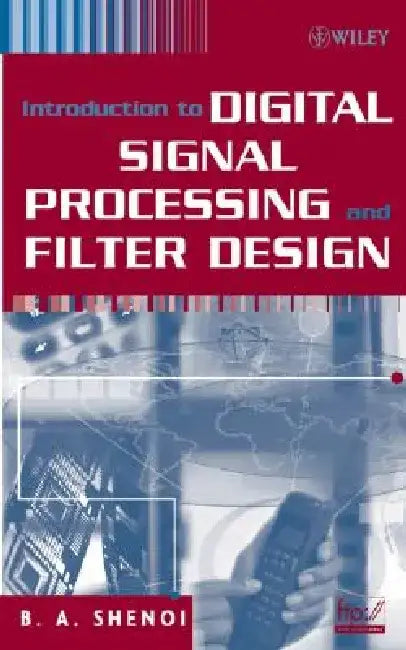 Introduction to Digital Signal Processing and Filter Design by B. a. Shenoi