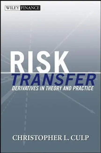 Risk Transfer: Derivatives in Theory and Practice by Christopher L. Culp