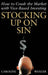 Stocking Up on Sin: How to Crush the Market with Vice-Based Investing by Caroline Waxler