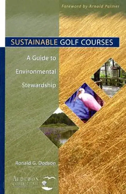 Sustainable Golf Courses: A Guide to Environmental Stewardship by Ronald G. Dodson