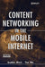 Content Networking in the Mobile Internet by Sudhir Dixit