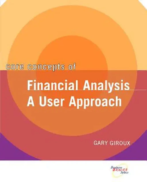 Core Concepts of Financial Analysis: A User Approach by Gary Giroux