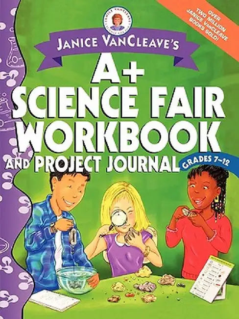 Janice VanCleave's A+ Science Fair Workbook and Project Journal: Grades 7-12 by Janice VanCleave