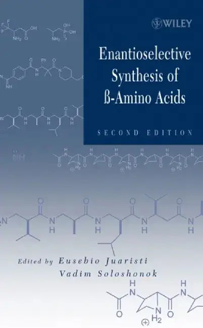 Enantioselective Synthesis of Beta-Amino Acids, 2nd Edition by Editor: Eusebio Juaristi, Editor: Vadim A. Soloshonok