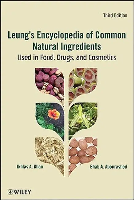 Leung's Encyclopedia of Common Natural Ingredients: Used in Food, Drugs and Cosmetics by Ikhlas A. Khan