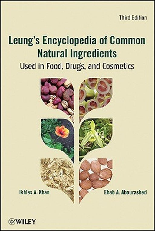 Leung's Encyclopedia of Common Natural Ingredients: Used in Food, Drugs and Cosmetics by Ikhlas A. Khan