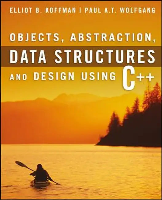 Objects, Abstraction, Data Structures and Design: Using C++ by Elliot B. Koffman