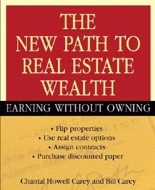 The New Path to Real Estate Wealth: Earning Without Owning by Chantal Howell Carey