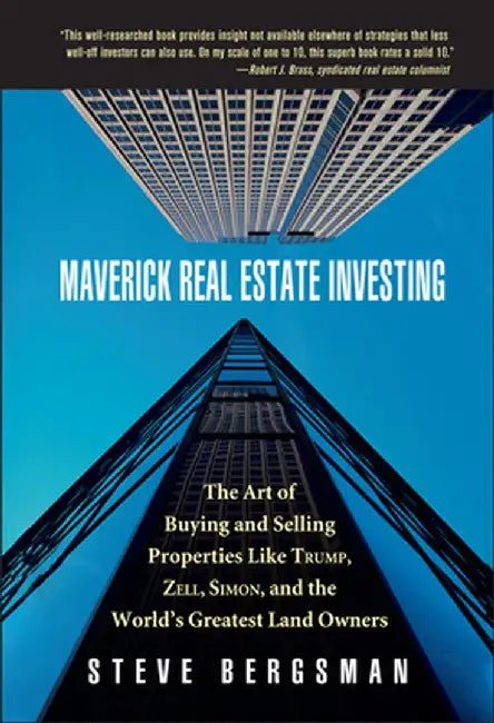 Maverick Real Estate Investing: The Art of Buying and Selling Properties Like Trump, Zell, Simon, and the World's Greatest Land Owners by Steve Bergsman