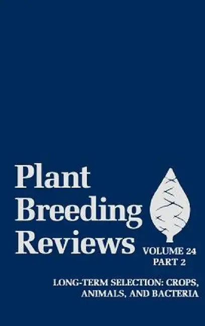 Plant Breeding Reviews, Volume 24, Part 2: Long-Term Selection: Crops, Animals, and Bacteria by Jules Janick
