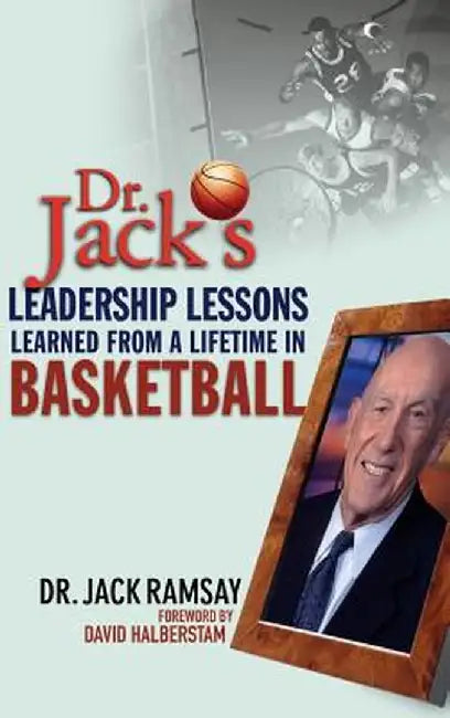 Dr. Jack's Leadership Lessons Learned from a Lifetime in Basketball by Jack Ramsay