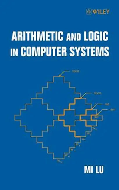 Arithmetic and Logic in Computer Systems by Mi Lu