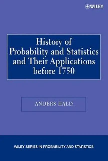 A History of Probability and Statistics and Their Applications Before 1750 by Anders Hald
