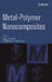 Metal-Polymer Nanocomposites by Luigi Nicolais