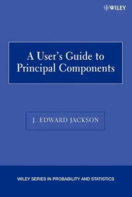 A User's Guide to Principal Components by J. Edward Jackson