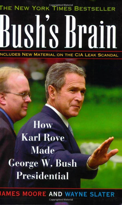 Bush'S Brain: How Karl Rove Made George W. Bush Presidential