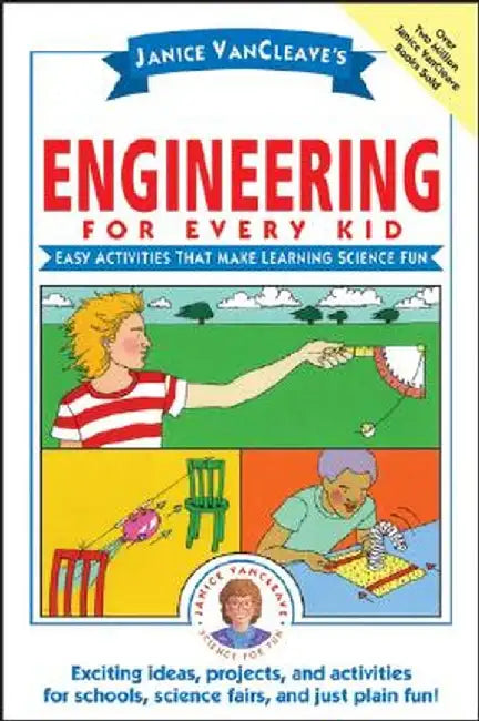 Janice VanCleave's Engineering for Every Kid: Easy Activities That Make Learning Science Fun by Janice VanCleave