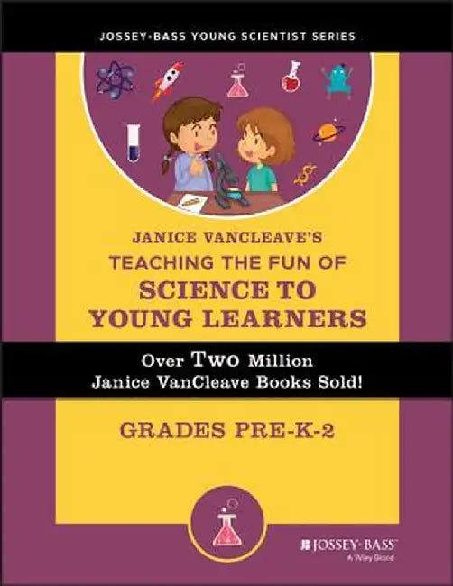 Janice VanCleave's Teaching the Fun of Science to Young Learners: Grades Pre-K Through 2 by Janice VanCleave