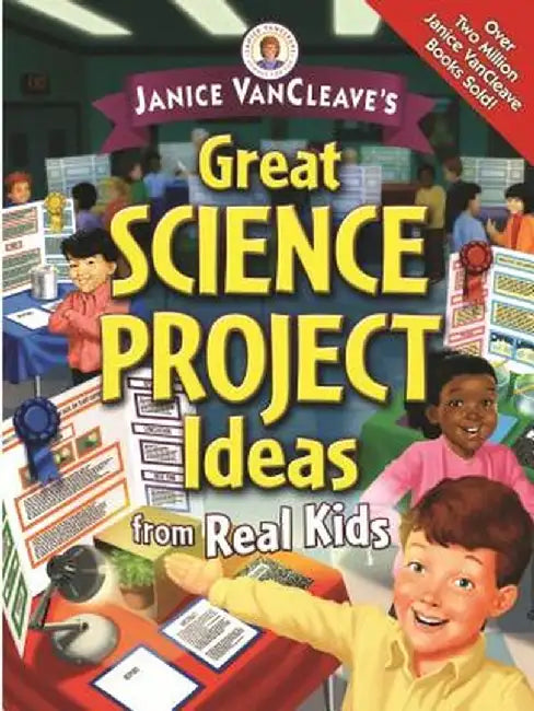 Janice VanCleave's Great Science Project Ideas from Real Kids by Janice VanCleave