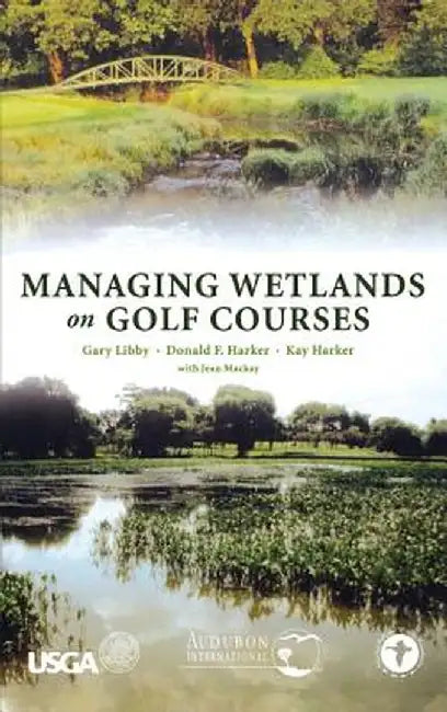 Managing Wetlands on Golf Courses by Gary Libby