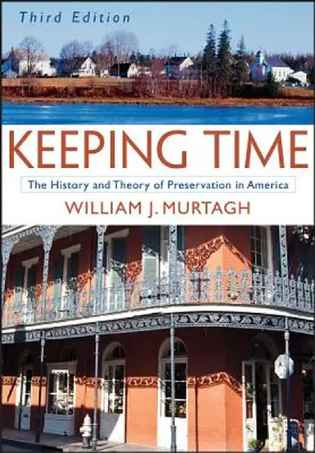 Keeping Time: The History and Theory of Preservation in America by William J. Murtagh