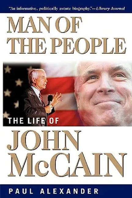 Man of the People: The Life of John McCain by Paul Alexander