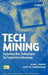 Tech Mining: Exploiting New Technologies for Competitive Advantage by Alan L. Porter