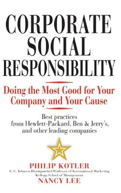 Corporate Social Responsibility: Doing the Most Good for Your Company and Your Cause by Philip Kotler